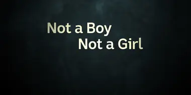 Not A Boy, Not A Girl