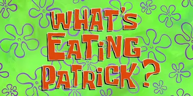 What's Eating Patrick?