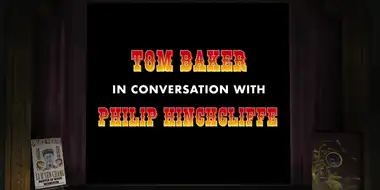 Tom Baker in Conversation with Philip Hinchcliffe