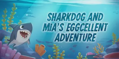 Sharkdog and Mia's Eggcellent Adventure