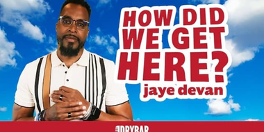 Jaye Devan: How Did We Get Here?