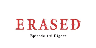 ERASED Episode 1-6 Digest