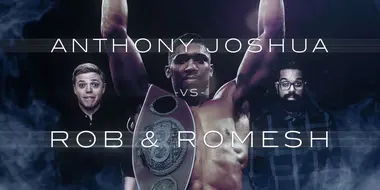 Anthony Joshua vs Rob & Romesh