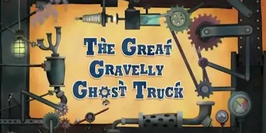 The Great Gravelly Ghost Truck