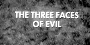 The Three Faces of Evil