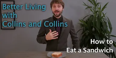 Collins and Collins: Better Living with Collins and Collins - How to Eat a Sandwich