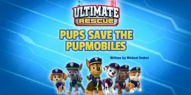 Ultimate Rescue: Pups Save the Pupmobiles