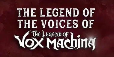 The Legend of the Voices of The Legend of Vox Machina