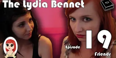 The Lydia Bennet Ep 19: Friends
