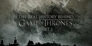 The Real History Behind Game of Thrones (Part 1)