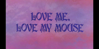 Love Me, Love My Mouse