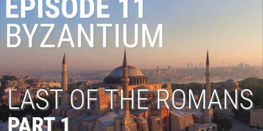 Byzantium - Last of the Romans (Part 1 of 2)