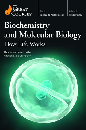 Biochemistry and Molecular Biology: How Life Works