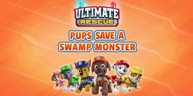 Ultimate Rescue: Pups Save a Swamp Monster