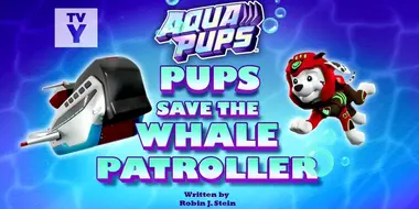 Aqua Pups: Pups Save the Whale Patroller