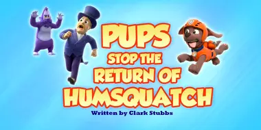 Pups Stop the Return of Humsquatch