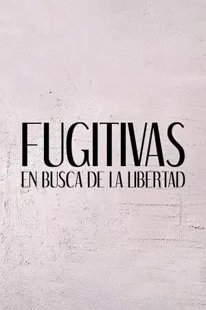 Fugitivas, en busca de la libertad