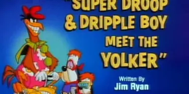 Super Droop & Dripple Boy Meet the Yolker