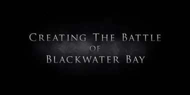 Creating The Battle Of Blackwater Bay