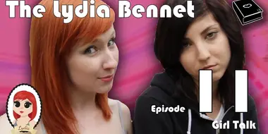 The Lydia Bennet Ep 11: Girl Talk