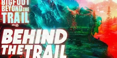 Behind the Trail: Bigfoot Beyond the Trail