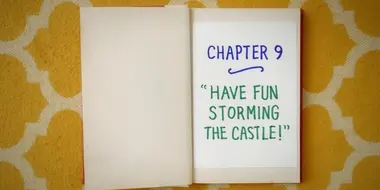 Chapter Nine: Have Fun Storming the Castle!