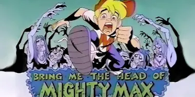 Bring Me the Head of Mighty Max