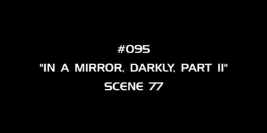 Deleted Scenes: s04e19 - In a Mirror, Darkly, Part 2