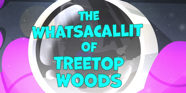 The Whatsacallit of Treetop Woods