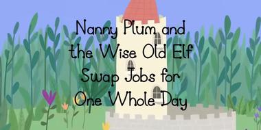 Nanny Plum and the Wise Old Elf Swap Jobs for One Whole Day