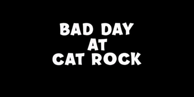 Bad Day at Cat Rock