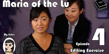 Maria Of The Lu Ep 4: Editing Exercise