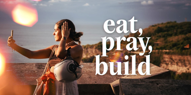 Eat, Pray, Build - Bali