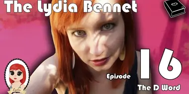 The Lydia Bennet Ep 16: The D Word