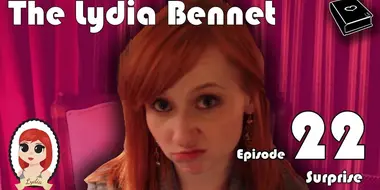 The Lydia Bennet Ep 22: Surprise!