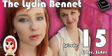 The Lydia Bennet Ep 15: Sister, Sister