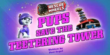 Rescue Wheels: Pups Save the Teetering Tower
