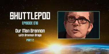 "Our Man Brannon" with Brannon Braga Part 2