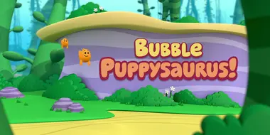 Bubble Puppysaurus!