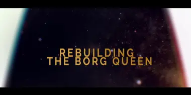 Rebuilding The Borg Queen