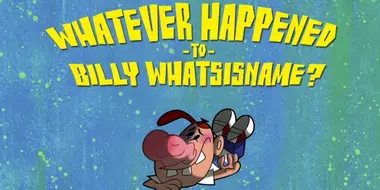 Whatever Happened to Billy Whatishisname?