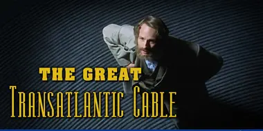 The Great Transatlantic Cable