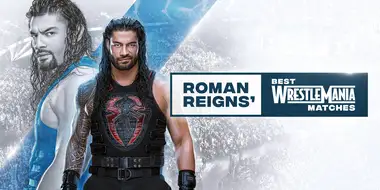 Roman Reigns’ Best WrestleMania Matches