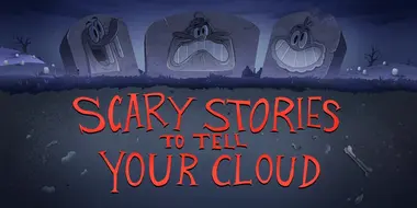 Scary Stories to Tell Your Cloud