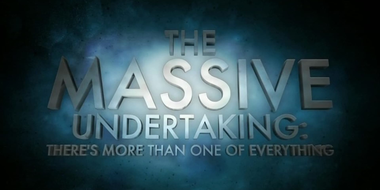 The Massive Undertaking: There's More Than One of Everything (S01)