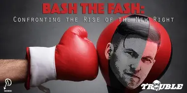 Bash the Fash: Confronting the Rise of the New Right