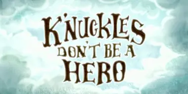 K'nuckles, Don't Be A Hero