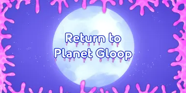 Return to Planet Gloop (1)