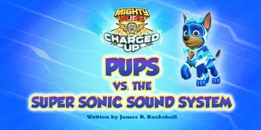 Charged Up: Pups vs. the Super Sonic Sound System