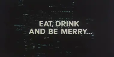 Eat, Drink, and Be Merry